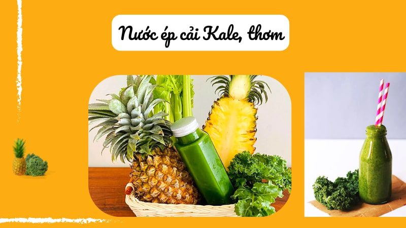 Nước ép cải Kale, thơm hỗ trợ hệ tiêu hóa tốt hơn